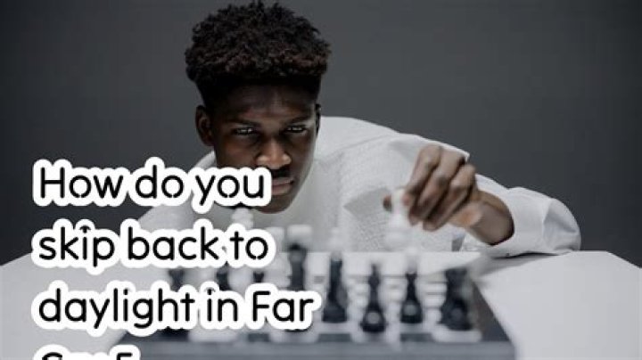How do you skip back to daylight in Far Cry 5